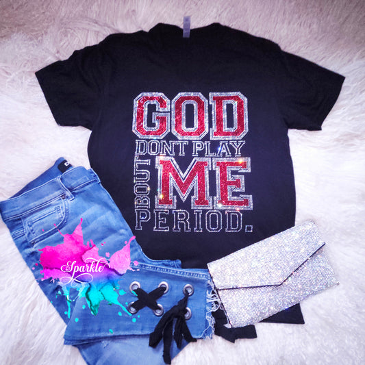 God Don't Play About Me Rhinestone Tee